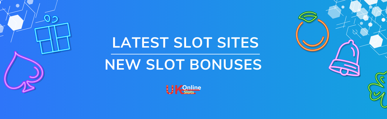 latest slot sites new bonuses